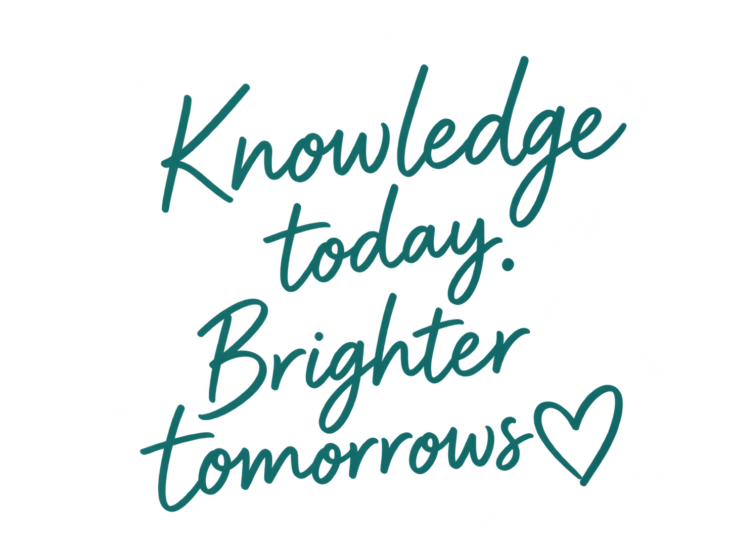 Knowledge today. Brighter tomorrows.
